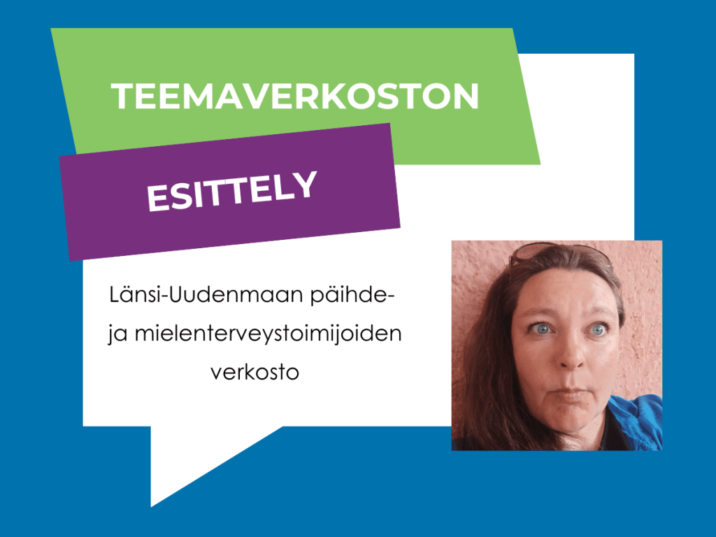 Teemaverkoston esittely: Länsi-Uudenmaan päihde- ja mielenterveystoimijoiden verkosto (kuvassa toiminnanohjaaja Johanna Känsälä, Emy ry)